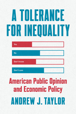 A Tolerance for Inequality: American Public Opinion and Economic Policy (Chicago Studies in American Politics)