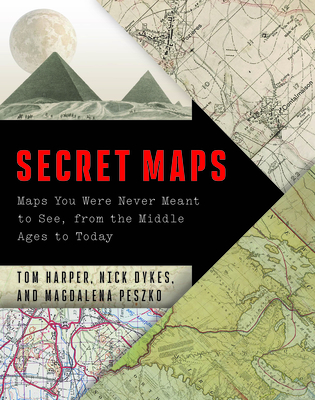 Image for Secret Maps: Maps You Were Never Meant to See, from the Middle Ages to Today Secret Maps: Maps You Were Never Meant to See, from the Middle Ages to Today