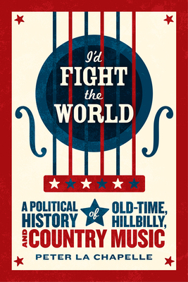 I'd Fight the World: A Political History of Old-Time, Hillbilly, and Country Music