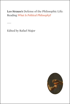 Leo Strauss's Defense of the Philosophic Life: Reading What Is Political Philosophy