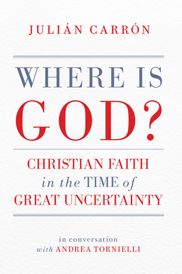 Where Is God: Christian Faith in the Time of Great Uncertainty
