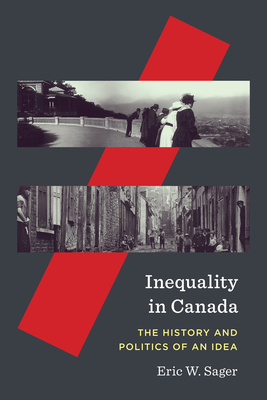 Inequality in Canada: The History and Politics of an Idea (Volume 81) (McGill-Queen's Studies in the History of Ideas)