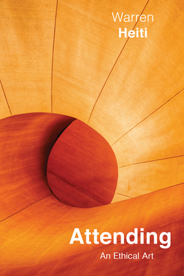 Attending: An Ethical Art (Volume 82) (McGill-Queen's Studies in the History of Ideas)