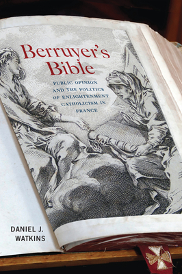 Berruyer's Bible: Public Opinion and the Politics of Enlightenment Catholicism in France (Volume 89) (McGill-Queen's Studies in the History of Religion)