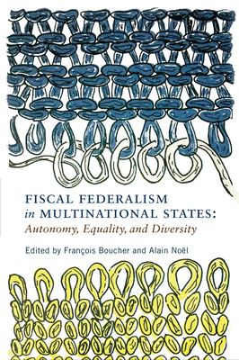 Fiscal Federalism in Multinational States: Autonomy, Equality, and Diversity (Volume 6) (Democracy, Diversity, and Citizen Engagement Series)