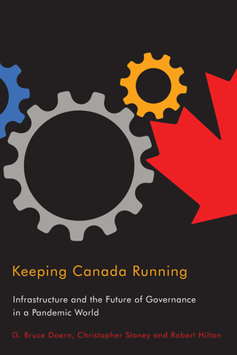 Keeping Canada Running: Infrastructure and the Future of Governance in a Pandemic World (Volume 3) (McGill-Queen's/Brian Mulroney Institute of . in Leadership, Public Policy, and Governance)