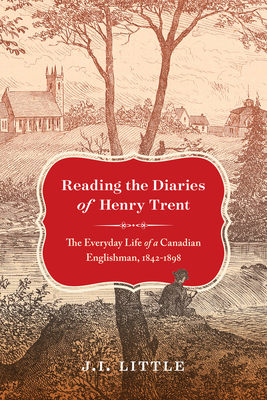 Reading the Diaries of Henry Trent: The Everyday Life of a Canadian Englishman, 1842-1898 (McGill-Queen's Rural, Wildland, and Resource Studies Series)