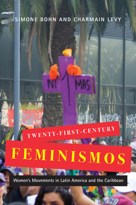 Twenty-First-Century Feminismos: Women's Movements in Latin America and the Caribbean (Volume 4) (McGill-Queens Studies in Gender, Sexuality, and Social Justice in the Global South)