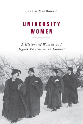 University Women: A History of Women and Higher Education in Canada (Volume 257) (Carleton Library Series)