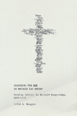 Searching for God in Britain and Beyond: Reading Letters to Malcolm Muggeridge, 19661982