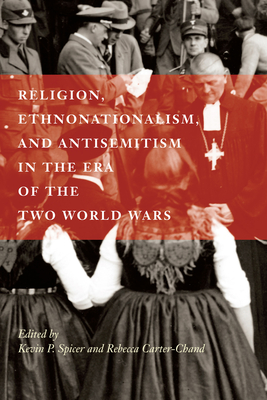 Religion, Ethnonationalism, and Antisemitism In the Era of the Two World Wars (Volume 92) (McGill-Queen's Studies in the History of Religion)