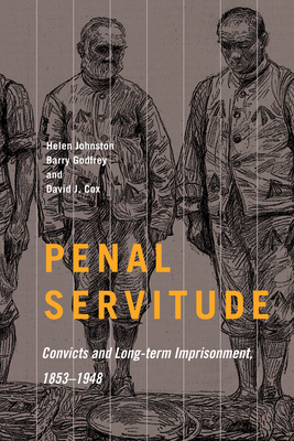 Penal Servitude: Convicts and Long-Term Imprisonment, 18531948 (States, People, and the History of Social Change, 5) (Volume 5)