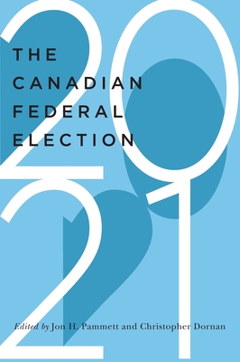 The Canadian Federal Election of 2021 (Volume 7) (McGill-Queen's/Brian Mulroney Institute of Government Studies in Leadership, Public Policy, and Governance)