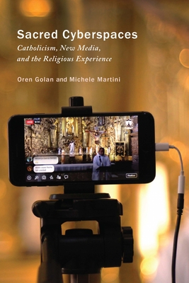 Sacred Cyberspaces: Catholicism, New Media, and the Religious Experience (Volume 13) (Advancing Studies in Religion Series)