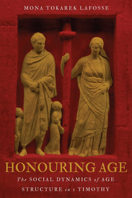 Honouring Age: The Social Dynamics of Age Structure in 1 Timothy (Studies in Christianity and Judaism, 4) (Volume 4)