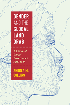 Gender and the Global Land Grab: A Feminist Global Governance Approach (Frontiers of Global Governance, 1) (Volume 1)