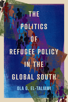 The Politics of Refugee Policy in The Global South (Volume 15) (McGill-Queen's Refugee and Forced Migration Studies Series)