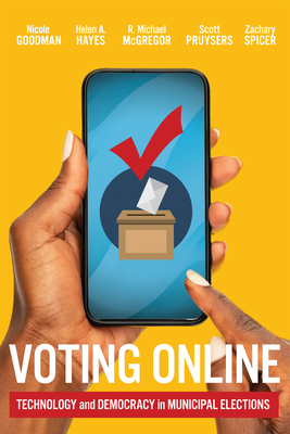 Voting Online: Technology and Democracy in Municipal Elections (McGill-Queen's Studies in Urban Governance, 17) (Volume 17)