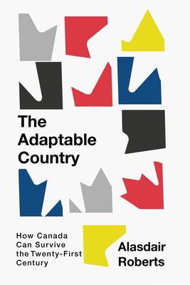 The Adaptable Country: How Canada Can Survive the Twenty-First Century (Volume 3) (Canadian Essentials)