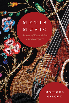 Mtis Music: Stories of Recognition and Resurgence (Volume 108) (McGill-Queen's Indigenous and Northern Studies)