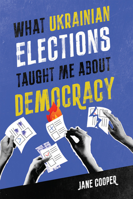 What Ukrainian Elections Taught Me about Democracy (Volume 30) (Footprints Series)