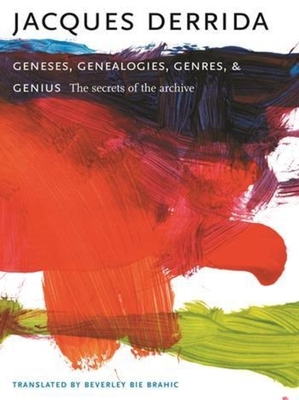 Geneses, Genealogies, Genres, and Genius: The Secrets of the Archive (European Perspectives: A Series in Social Thought and Cultural Criticism)