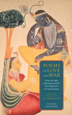 Poems of Love and War: From the Eight Anthologies and the Ten Long Poems of Classical Tamil (Translations from the Asian Classics)