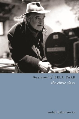 The Cinema of Bla Tarr: The Circle Closes (Directors' Cuts)
