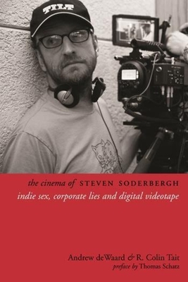 The Cinema of Steven Soderbergh: Indie Sex, Corporate Lies, and Digital Videotape (Directors' Cuts)