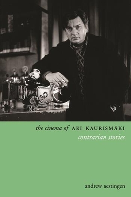 The Cinema of Aki Kaurismki: Contrarian Stories (Directors' Cuts)