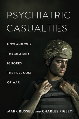 Image for Psychiatric Casualties: How and Why the Military Ignores the Full Cost of War Psychiatric Casualties: How and Why the Military Ignores the Full Cost of War