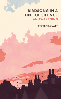 Birdsong in a Time of Silence: by Steven Lovatt