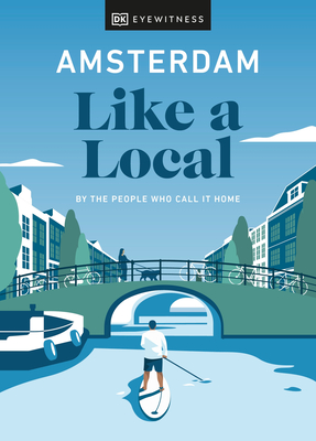 Amsterdam Like A Local - By The People Who Call It Home