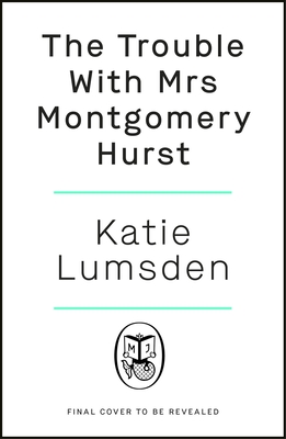 The Trouble With Mrs Montgomery Hurst Katie Lumsden