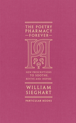 Poetry Pharmacy Forever: New Prescriptions to Soothe, Revive and Inspire