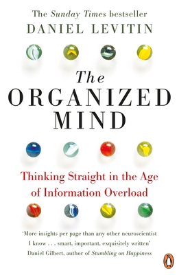 Organized Mind: The Science of Preventing Overload, Increasing Productivity and Restoring Your Focus