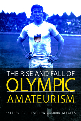 The Rise and Fall of Olympic Amateurism (Sport and Society)