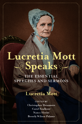 Lucretia Mott Speaks: The Essential Speeches and Sermons (Women, Gender, and Sexuality in American History)
