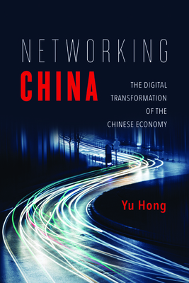 Networking China: The Digital Transformation of the Chinese Economy (Geopolitics of Information)