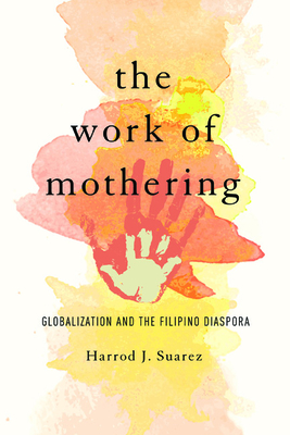 The Work of Mothering: Globalization and the Filipino Diaspora (Asian American Experience)