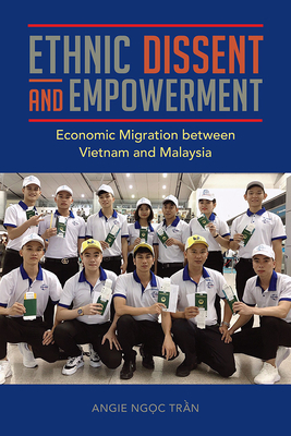 Ethnic Dissent and Empowerment: Economic Migration between Vietnam and Malaysia (Studies of World Migrations)