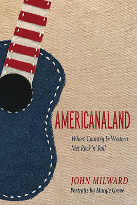 Americanaland: Where Country & Western Met Rock 'n' Roll (Volume 1) (Music in American Life)