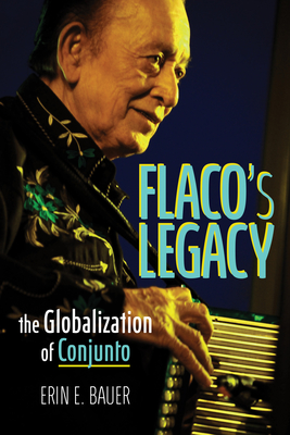 Flacos Legacy: The Globalization of Conjunto (Music in American Life)