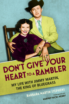 Don't Give Your Heart to a Rambler: My Life with Jimmy Martin, the King of Bluegrass (Music in American Life)