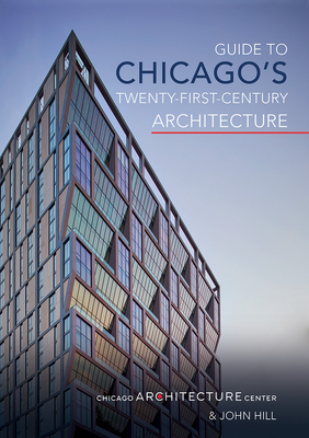 Guide to Chicago's Twenty-First-Century Architecture (Volume 1)