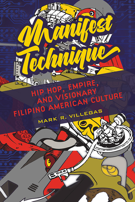 Manifest Technique: Hip Hop, Empire, and Visionary Filipino American Culture (Asian American Experience)