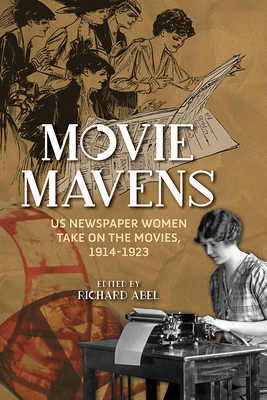 Movie Mavens: US Newspaper Women Take On the Movies, 1914-1923 (Womens Media History Now!)
