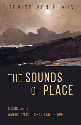 The Sounds of Place: Music and the American Cultural Landscape (Music in American Life)
