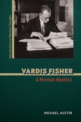 Vardis Fisher: A Mormon Novelist (Introductions to Mormon Thought)
