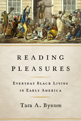 Reading Pleasures: Everyday Black Living in Early America (New Black Studies Series)